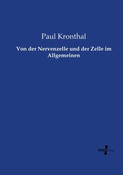 Von der Nervenzelle und der Zelle im Allgemeinen, Kronthal Paul