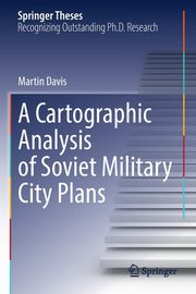 A Cartographic Analysis of Soviet Military City Plans, Davis Martin