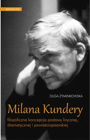 Milana Kundery filozoficzna koncepcja postawy lirycznej, dramatycznej i powieciopisarskiej, yminkowska Olga