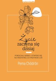 ycie zaczyna si dzisiaj, Chodron Pema