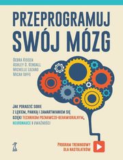 ksiazka tytu: Przeprogramuj swj mzg autor: Kissen Debra, Kendall Ashley D., Lozano Michelle, Ioffe Micah