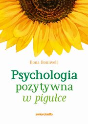 ksiazka tytu: Psychologia pozytywna w piguce autor: Boniwell Ilona