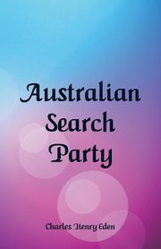 ksiazka tytu: Australian Search Party autor: Eden Charles Henry