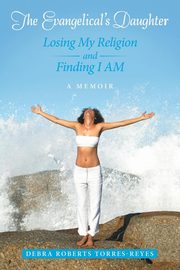 The Evangelical's Daughter, Torres-Reyes Debra Roberts
