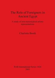 The Role of Foreigners in Ancient Egypt, Booth Charlotte