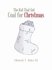 The Kid That Got Coal for Christmas, Duke III Edward T.