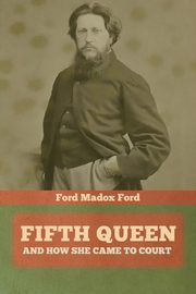 Fifth Queen, Madox Ford Ford