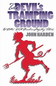 The Devil's Tramping Ground and Other North Carolina Mystery Stories, Harden Sr. John W.