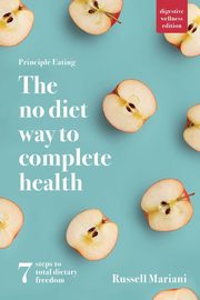 Principle Eating - The No Diet Way to Complete Health, Mariani Russell