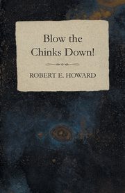 Blow the Chinks Down!, Howard Robert E.