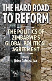 The Hard Road to Reform. the Politics of Zimbabwe's Global Political Agreement, 