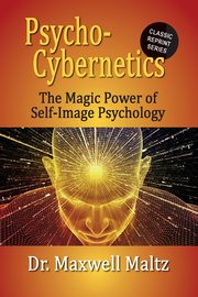 Psycho-Cybernetics The Magic Power of Self Image Psychology, Maltz Maxwell