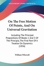On The Free Motion Of Points, And On Universal Gravitation, Whewell William