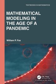 Mathematical Modeling in the Age of the Pandemic, Fox William P.