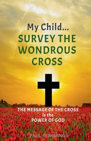 My Child Survey the Wondrous Cross, Cummings Paul