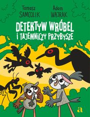 Detektyw Wrbel i tajemniczy przybysze, Samojlik Tomasz, Wajrak Adam