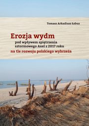 Erozja wydm pod wpywem spitrzenia sztormowego Axel z 2017 roku na tle rozwoju polskiego wybrzea, abuz Tomasz Arkadiusz