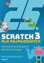 Scratch 3 dla najmodszych Kodowanie jest jak granie!, Wainewright Max