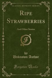 ksiazka tytu: Ripe Strawberries autor: Author Unknown