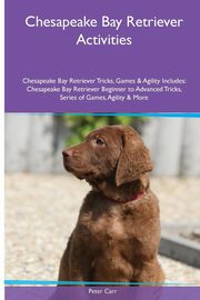 ksiazka tytu: Chesapeake Bay Retriever  Activities Chesapeake Bay Retriever Tricks, Games & Agility. Includes autor: Carr Peter