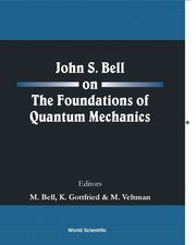 John S Bell on the Foundations of Quantum Mechanics, 
