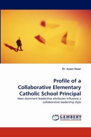 Profile of a Collaborative Elementary Catholic School Principal, Skaar Susan