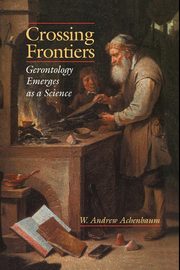 Crossing Frontiers, Achenbaum W. Andrew