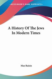 A History Of The Jews In Modern Times, Raisin Max
