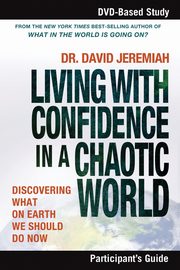 Living with Confidence in a Chaotic World Participant's Guide, Jeremiah David