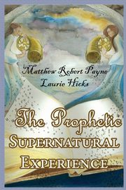The Prophetic Supernatural Experience, Payne Matthew Robert