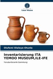 Inventarisierung ITA YEMOO MUSEUM,ILE-IFE, Olaleye-Otunla Olufemi