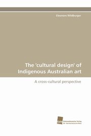 ksiazka tytu: The 'Cultural Design' of Indigenous Australian Art autor: Wildburger Eleonore