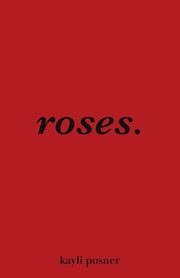roses., Posner Kayli