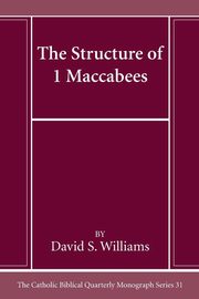 The Structure of 1 Maccabees, Williams David S.