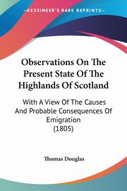 Observations On The Present State Of The Highlands Of Scotland, Douglas Thomas