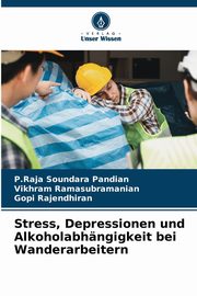 Stress, Depressionen und Alkoholabhngigkeit bei Wanderarbeitern, Pandian P.Raja Soundara