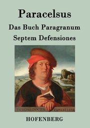 Das Buch Paragranum / Septem Defensiones, Paracelsus