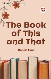 The Book of This and That, Lynd Robert
