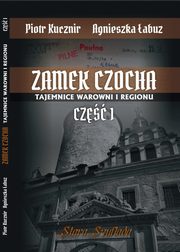 ksiazka tytu: Zamek Czocha Tajemnice warowni i regionu Cz 1 autor: Kucznir Piotr, abuz Agnieszka