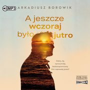 A jeszcze wczoraj byo jutro, Borowik Arkadiusz