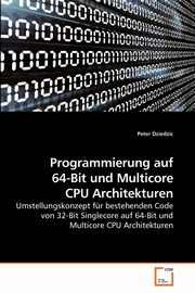 Programmierung auf 64-Bit und Multicore CPU Architekturen, Dziedzic Peter