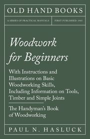 Woodwork for Beginners, Hasluck Paul N.