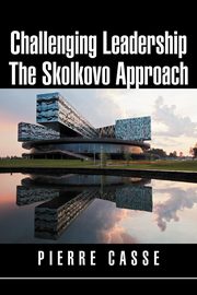 ksiazka tytu: Challenging Leadership The Skolkovo Approach autor: Casse Pierre