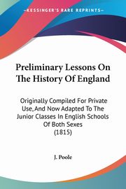 Preliminary Lessons On The History Of England, J. Poole
