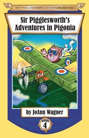 ksiazka tytu: Sir Pigglesworth's Adventures in Pigonia autor: Wagner JoAnn