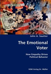 The Emotional Voter- How Empathy Drives Political Behavior, Sautter John A.