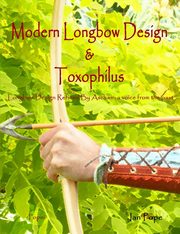 Modern Longbow Design & Toxophilus        Longbow Design Refined By Ascham, Pope Ian