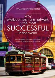 Why Melbourne's Tram Network is the most SUCCESSFUL in the world, Perfrement Aymeric I J