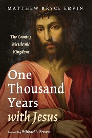 One Thousand Years with Jesus, Ervin Matthew Bryce
