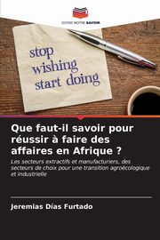 ksiazka tytu: Que faut-il savoir pour russir ? faire des affaires en Afrique ? autor: Dias Furtado Jeremias